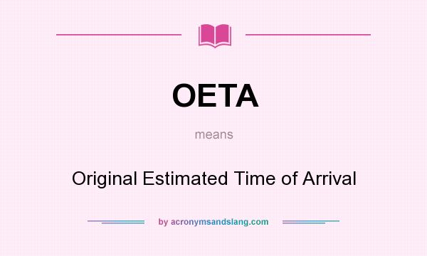 What does OETA mean? It stands for Original Estimated Time of Arrival