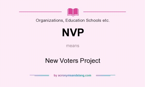 What does NVP mean? It stands for New Voters Project