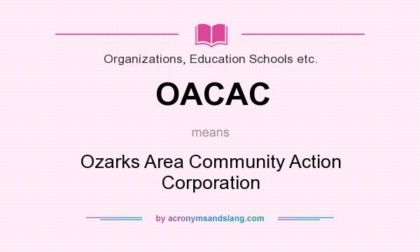What does OACAC mean? It stands for Ozarks Area Community Action Corporation