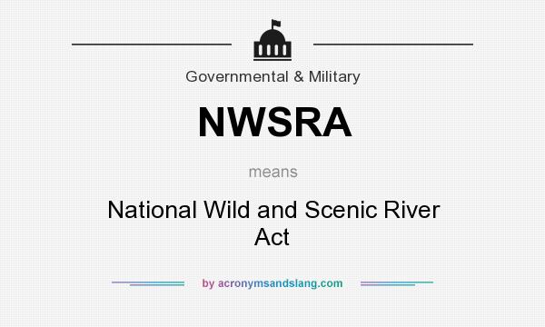 What does NWSRA mean? It stands for National Wild and Scenic River Act