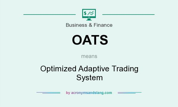 What does OATS mean? It stands for Optimized Adaptive Trading System