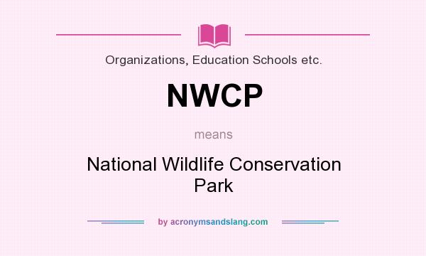 What does NWCP mean? It stands for National Wildlife Conservation Park