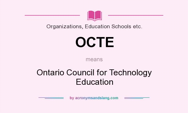 What does OCTE mean? It stands for Ontario Council for Technology Education