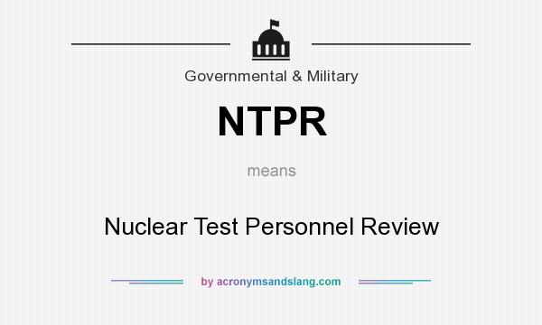 What does NTPR mean? It stands for Nuclear Test Personnel Review