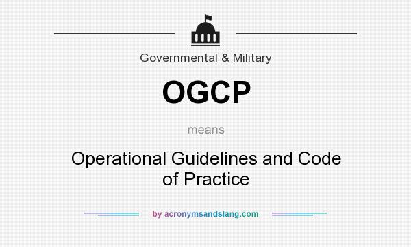 What does OGCP mean? It stands for Operational Guidelines and Code of Practice