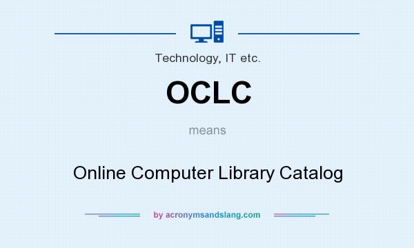 What does OCLC mean? It stands for Online Computer Library Catalog