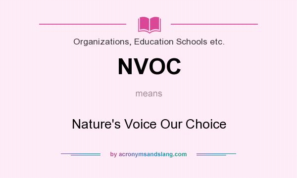 What does NVOC mean? It stands for Nature`s Voice Our Choice