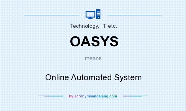 What does OASYS mean? It stands for Online Automated System