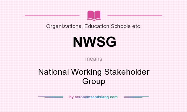 What does NWSG mean? It stands for National Working Stakeholder Group