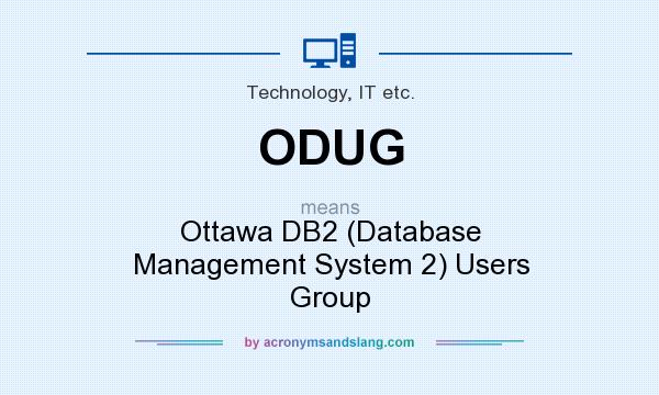 What does ODUG mean? It stands for Ottawa DB2 (Database Management System 2) Users Group