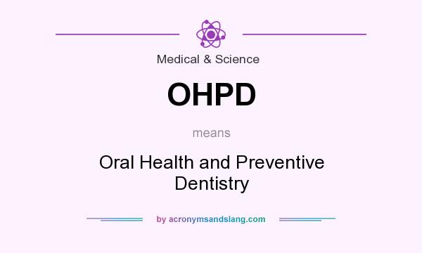 What does OHPD mean? It stands for Oral Health and Preventive Dentistry