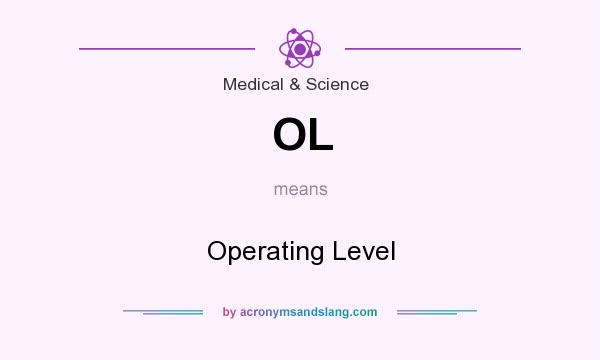 What does OL mean? It stands for Operating Level