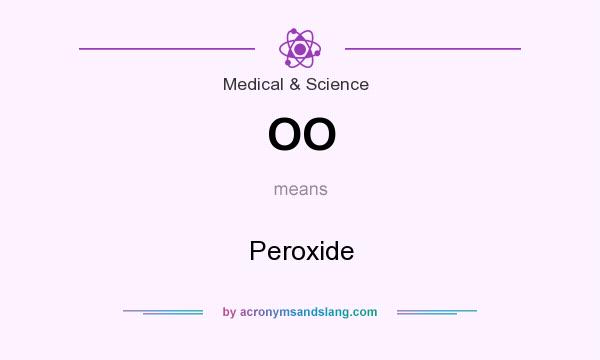 What does OO mean? It stands for Peroxide