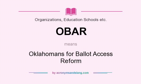What does OBAR mean? It stands for Oklahomans for Ballot Access Reform