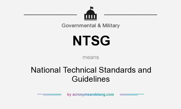 What does NTSG mean? It stands for National Technical Standards and Guidelines