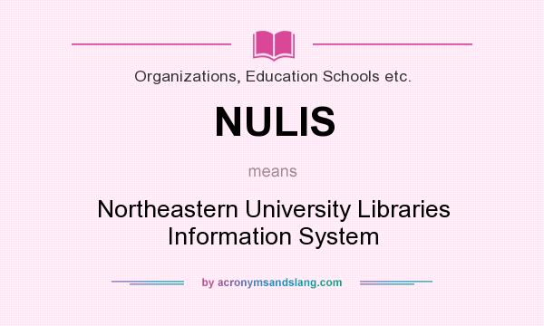 What does NULIS mean? It stands for Northeastern University Libraries Information System