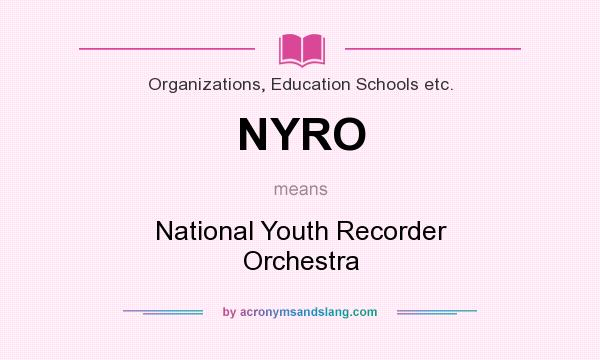What does NYRO mean? It stands for National Youth Recorder Orchestra