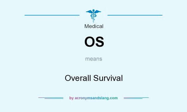 What does OS mean? It stands for Overall Survival