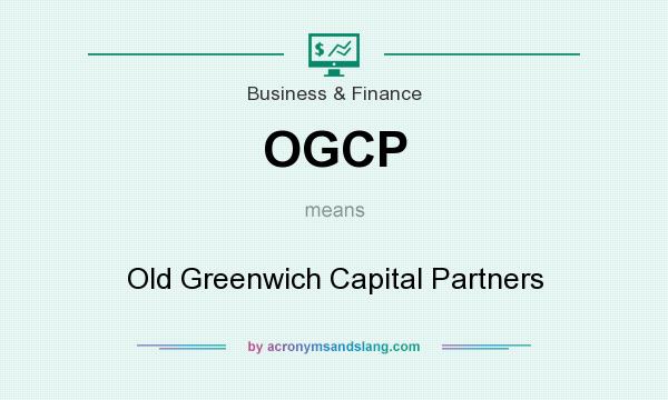 What does OGCP mean? It stands for Old Greenwich Capital Partners