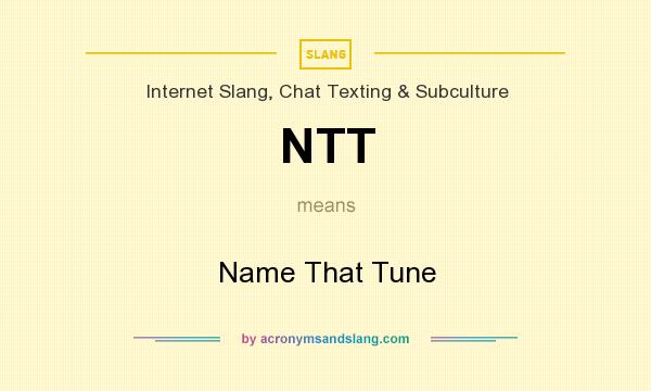 What does NTT mean? It stands for Name That Tune