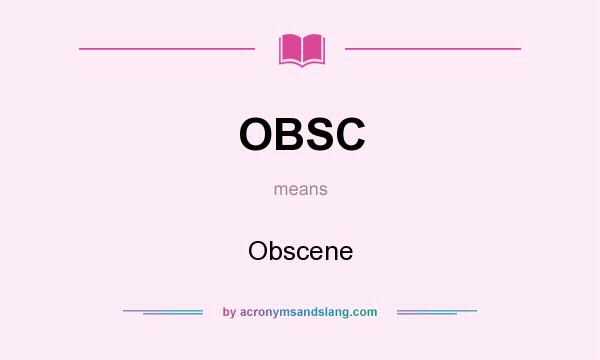 What does OBSC mean? It stands for Obscene