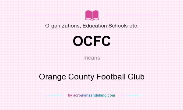 What does OCFC mean? It stands for Orange County Football Club