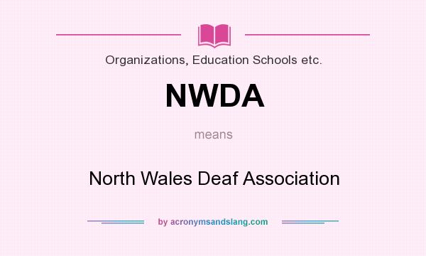 What does NWDA mean? It stands for North Wales Deaf Association