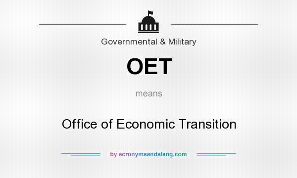 What does OET mean? It stands for Office of Economic Transition