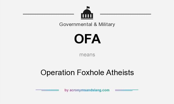 What does OFA mean? It stands for Operation Foxhole Atheists
