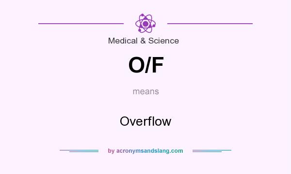 What does O/F mean? It stands for Overflow