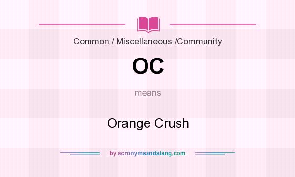 What does OC mean? It stands for Orange Crush