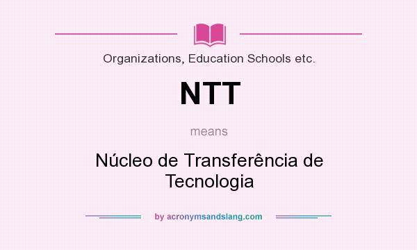 What does NTT mean? It stands for Núcleo de Transferência de Tecnologia