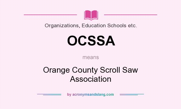 What does OCSSA mean? It stands for Orange County Scroll Saw Association