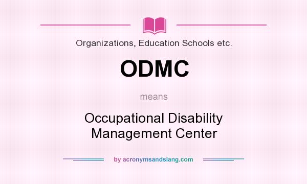 What does ODMC mean? It stands for Occupational Disability Management Center