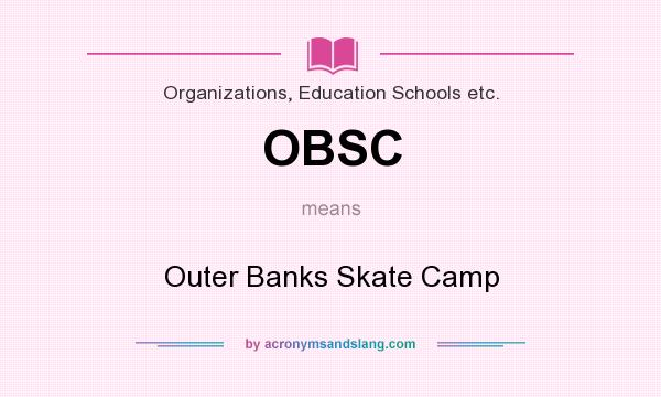 What does OBSC mean? It stands for Outer Banks Skate Camp