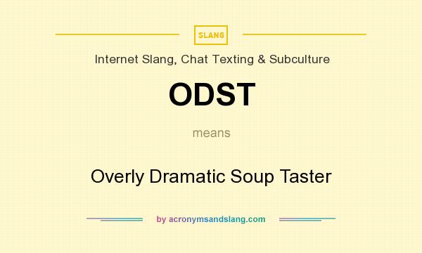 What does ODST mean? It stands for Overly Dramatic Soup Taster