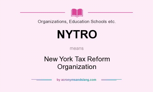 What does NYTRO mean? It stands for New York Tax Reform Organization