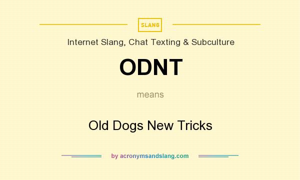 What does ODNT mean? It stands for Old Dogs New Tricks