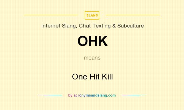 Ohk One Hit Kill In Internet Slang Chat Texting Subculture By