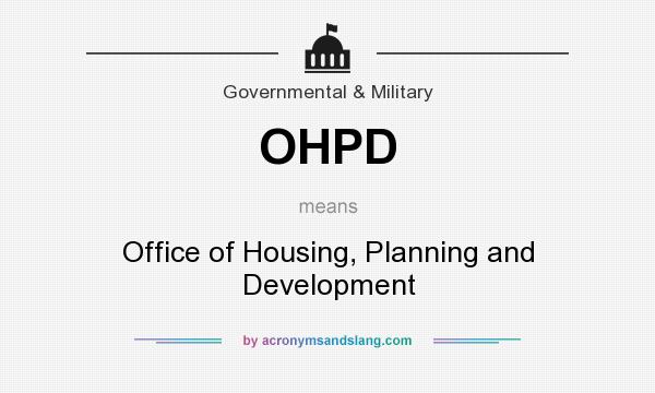 What does OHPD mean? It stands for Office of Housing, Planning and Development