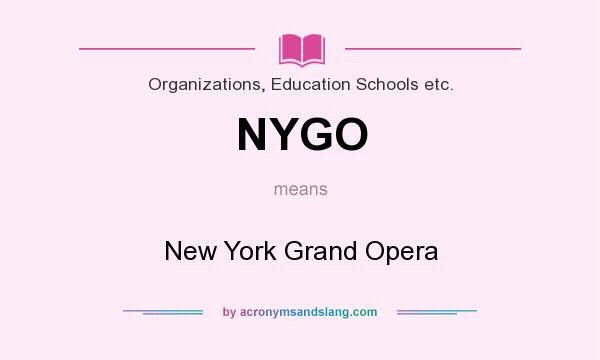 What does NYGO mean? It stands for New York Grand Opera
