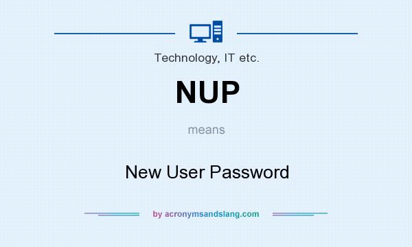 What does NUP mean? It stands for New User Password