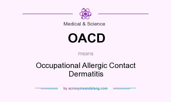 What does OACD mean? It stands for Occupational Allergic Contact Dermatitis