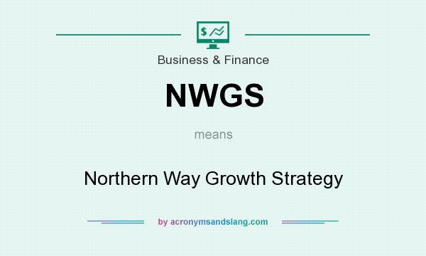 What does NWGS mean? It stands for Northern Way Growth Strategy
