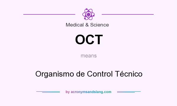 What does OCT mean? It stands for Organismo de Control Técnico
