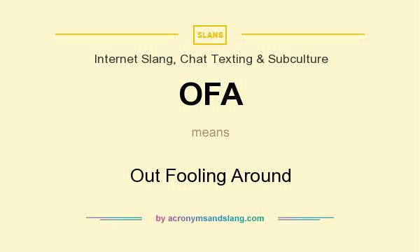 What does OFA mean? It stands for Out Fooling Around