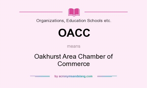 What does OACC mean? It stands for Oakhurst Area Chamber of Commerce