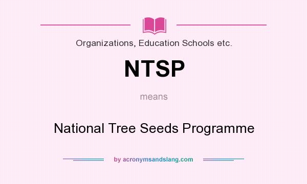 What does NTSP mean? It stands for National Tree Seeds Programme