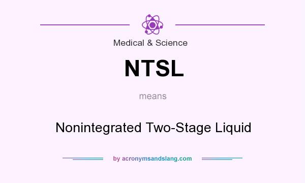 What does NTSL mean? It stands for Nonintegrated Two-Stage Liquid