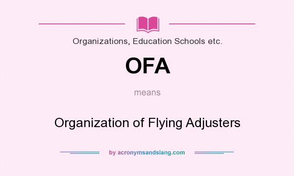 What does OFA mean? It stands for Organization of Flying Adjusters